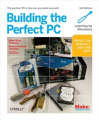 Enlarge image Cover: Building the Perfect PC - Make Community, LLC