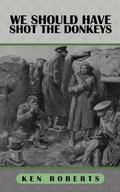 Cover: We Should Have Shot the Donkeys - Authorhouse UK