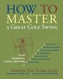 Cover: How to Master a Great Golf Swing - Taylor Trade Publishing