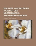Cover: Walther Von Palearia Kanzler Des Normannisch-Staufischen Reiches - Rarebooksclub.com