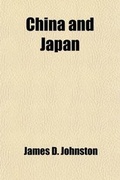 Cover: China and Japan; Being a Narrative of the Cruise of the U. S. Steam-Frigate Powhatan. Being a Narrative of the Cruise of the U.S. Steam-Frigate Powhatan, in the Years 1857, '58, '59, and '60 - General Books