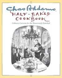 Enlarge image Cover: Chas Addams Half-Baked Cookbook - Simon & Schuster