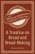 Cover: A Treatise on Bread and Bread-Making - Andrews McMeel Publishing, LLC
