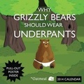 Cover: Why Grizzly Bears Should Wear Underpants (Oatmeal) 2014 Wall Calendar - Andrews McMeel Publishing