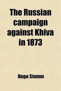 Cover: The Russian Campaign Against Khiva in 1873 - Rarebooksclub.com