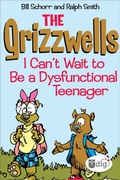 Cover: The Grizzwells: I Can't Wait to Be a Dysfunctional Teenager - Andrews McMeel Publishing, LLC