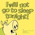 Cover: I Will Not Go to Sleep Tonight! - AuthorHouse