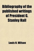 Cover: Bibliography of the Published Writings of President G. Stanley Hall (Volume 1, No. 1) - General Books