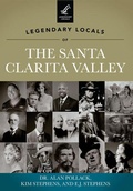 Cover: Legendary Locals of the Santa Clarita Valley, California - Arcadia Publishing (SC)