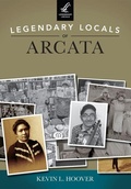 Cover: Legendary Locals of Arcata, California - Arcadia Publishing (SC)