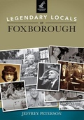Cover: Legendary Locals of Foxborough, Massachusetts - Arcadia Publishing (SC)