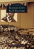 Cover: Kansas City B-25 Factory - Arcadia Publishing (SC)