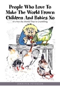 Cover: People Who Love to Make the World Frown Children and Babies No - Xlibris