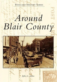 Enlarge image Cover: Around Blair County - Arcadia Publishing (SC)