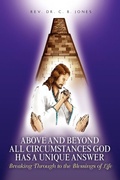 Cover: Above and Beyond All Circumstances God Has a Unique Answer - Xlibris