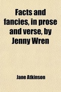 Cover: Facts and Fancies, in Prose and Verse, by Jenny Wren - General Books