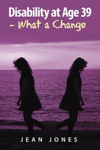 Enlarge image Cover: Disability at Age 39 - What a Change - Xlibris
