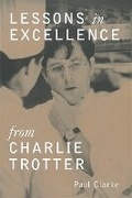 Cover: Lessons in Excellence from Charlie Trotter - Ten Speed Press