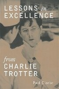Enlarge image Cover: Lessons in Excellence from Charlie Trotter - Ten Speed Press