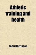Cover: Athletic Training and Health; An Essay on Physical Education - General Books