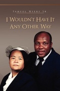 Cover: I Wouldn't Have It Any Other Way - Xlibris