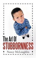 Cover: The Art of Stubbornness - Westbow Press