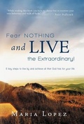 Cover: Fear Nothing and Live the Extraordinary! - Westbow Press