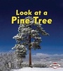 Cover: Look at a Pine Tree - Lerner Publishing Group