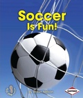 Cover: Soccer Is Fun! - Lerner Publishing Group