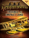 Cover: The Archaeolojesters, Book 3: Trouble at Impact Lake - ReadHowYouWant