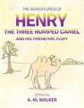 Cover: THE Adventures of Henry the Three Humped Camel and His Friend Mr. Fluff - AuthorHouse