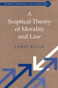 Cover: A Sceptical Theory of Morality and Law - Peter Lang Verlag
