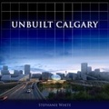 Cover: Unbuilt Calgary - Dundurn