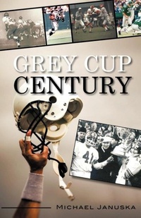 Abbildung von: Grey Cup Century - Dundurn Group Ltd
