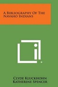 Cover: A Bibliography of the Navaho Indians - Literary Licensing, LLC