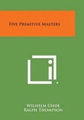 Cover: Five Primitive Masters - Literary Licensing, LLC