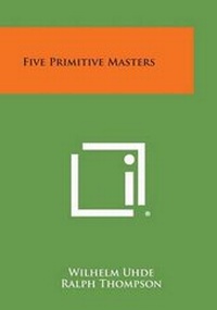 Enlarge image Cover: Five Primitive Masters - Literary Licensing, LLC