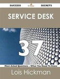 Cover: Service Desk 37 Success Secrets - 37 Most Asked Questions on Service Desk - What You Need to Know - Emereo Publishing