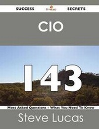 Enlarge image Cover: CIO 143 Success Secrets - 143 Most Asked Questions on CIO - What You Need to Know - Emereo Publishing