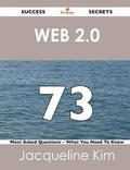 Cover: Web 2.0 73 Success Secrets - 73 Most Asked Questions on Web 2.0 - What You Need to Know - Emereo Publishing