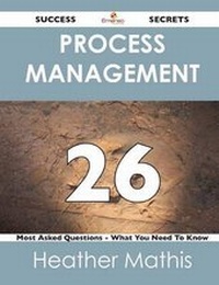 Abbildung von: Process Management 26 Success Secrets - 26 Most Asked Questions on Process Management - What You Need to Know - Emereo Publishing