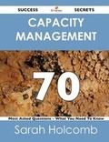 Cover: Capacity Management 70 Success Secrets - 70 Most Asked Questions on Capacity Management - What You Need to Know - Emereo Publishing