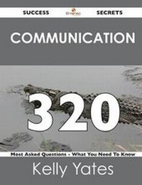 Enlarge image Cover: Communication 320 Success Secrets - 320 Most Asked Questions on Communication - What You Need to Know - Emereo Publishing