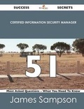Cover: Certified Information Security Manager 51 Success Secrets - 51 Most Asked Questions on Certified Information Security Manager - What You Need to Know - Emereo Publishing