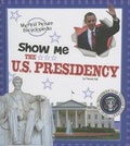 Cover: Show Me the U.S. Presidency - Capstone Press