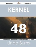 Cover: Kernel 48 Success Secrets - 48 Most Asked Questions on Kernel - What You Need to Know - Emereo Publishing