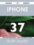 Cover: iPhone 37 Success Secrets - 37 Most Asked Questions on iPhone - What You Need to Know - Emereo Publishing