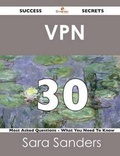 Cover: VPN 30 Success Secrets - 30 Most Asked Questions on VPN - What You Need to Know - Emereo Publishing