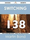 Cover: Switching 138 Success Secrets - 138 Most Asked Questions on Switching - What You Need to Know - Emereo Publishing