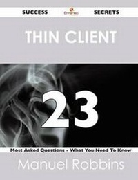 Enlarge image Cover: Thin Client 23 Success Secrets - 23 Most Asked Questions on Thin Client - What You Need to Know - Emereo Publishing